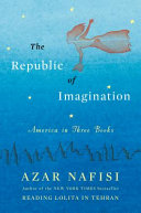 The republic of imagination : America in three books / Azar Nafisi ; illustrations by Peter Sis.