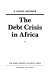 The debt crisis in Africa / E. Wayne Nafziger.