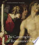 The controversy of Renaissance art / Alexander Nagel.