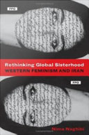 Rethinking global sisterhood : western feminism and Iran / Nima Naghibi.