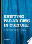 Shifting paradigms in culture : a study of three plays by Jean Genet - The maids, the balcony and the blacks /
