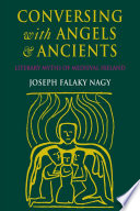 Conversing with angels and ancients : literary myths of medieval Ireland /