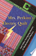 Mrs. Perkins's electric quilt : and other intriguing stories of mathematical physics / Paul J. Nahin.