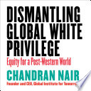 Dismantling global white privilege : equity for a post-Western world /