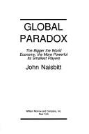 Global paradox : the bigger the world economy, the more powerful its smallest players / John Naisbitt.