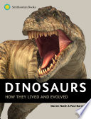 Dinosaurs : how they lived and evolved / Darren Naish & Paul Barrett.