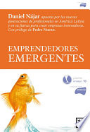 Emprendedores Emergentes : Una Apuesta Por Las Nuevas Generaciones de Profesionales en America Latina y Su Fuerza para Crear Empresas Innovadoras /