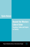 Beyond the Western liberal order : Yanaihara Tadao and empire as society / Ryoko Nakano.