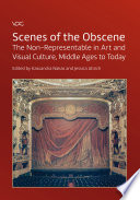 Scenes of the Obscene: The Non-Representable in Art and Visual Culture, Middle Ages to Today.