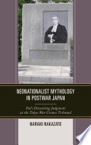 Neonationalist mythology in postwar Japan : Pal's dissenting judgment at the Tokyo War Crimes Tribunal /