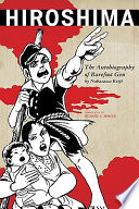 Hiroshima : the autobiography of Barefoot Gen / Nakazawa Keiji ; edited and translated by Richard H. Minear.