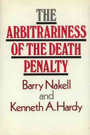 The arbitrariness of the death penalty / Barry Nakell and Kenneth A. Hardy.
