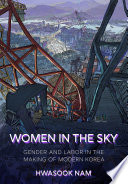 Women in the sky : gender and labor in the making of modern Korea / Hwasook Nam.