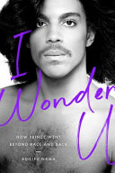 I wonder U : how Prince went beyond race and back /