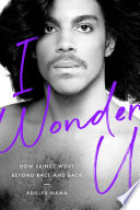 I wonder U : how Prince went beyond race and back /