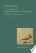 Little Research Value : African Estate Records and Colonial Gaps in a Post-Colonial National Archive.