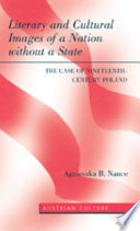 Literary and cultural images of a nation without a state : the case of nineteenth-century Poland / Agnieszka B. Nance.