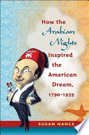 How the Arabian nights inspired the American dream, 1790-1935 / Susan Nance.