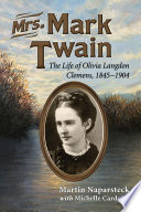 Mrs. Mark Twain : the life of Olivia Langdon Clemens, 1845-1904 /