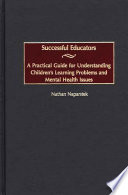 Successful educators : a practical guide for understanding children's learning problems and mental health issues /