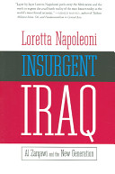 Insurgent Iraq : Al Zarqawi and the new generation / Loretta Napoleoni ; forewords by Jason Burke and Nick Fielding.