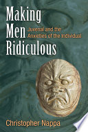 Making men ridiculous : Juvenal and the anxieties of the individual /
