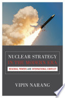 Nuclear strategy in the modern era : regional powers and international conflict / Vipin Narang.