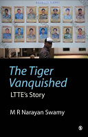 The tiger vanquished : LTTE's story /