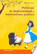 Políticas de maternidad y maternalismo político : Buenos Aires, 1890-1940 / Marcela Nari ; prólogo, Mirta Zaida Lobato.