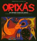 Orixás : os deuses vivos da Africa = Orishas : the living gods of Africa in Brazil /