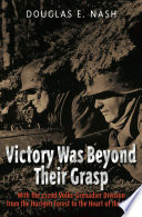 Victory was beyond their grasp : with the 272nd Volks-Grenadier Division from the Hürtgen Forest to the heart of the Reich / by Douglas E. Nash.