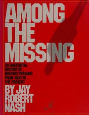 Among the missing : an anecdotal history of missing persons from 1800 to the present /
