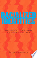 Racialized identities : race and achievement among African American youth /