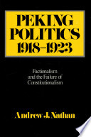 Peking politics, 1918-1923 : factionalism and the failure of constitutionalism /