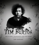 Tim Burton : the iconic filmmaker and his work /