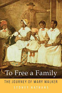 To free a family : the journey of Mary Walker / Sydney Nathans.
