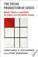 The social production of crisis : blood, politics, and death in France and the United States / Constance A. Nathanson and Henri Bergeron.