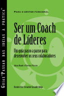 Ser um coach de líderes : um guia passo a passo para desenvolver os seus colaboradores /