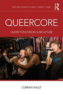 Queercore : queer punk media subculture / Curran Nault.