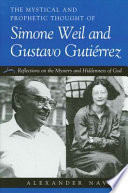 The mystical and prophetic thought of Simone Weil and Gustavo Gutiérrez : reflections on the mystery and hiddenness of God /