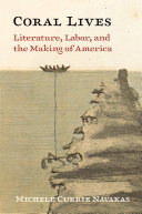 Coral lives : literature, labor, and the making of America /