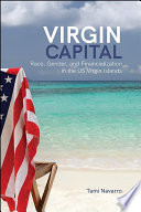 Virgin capital : race, gender, and financialization in the US Virgin Islands /