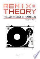 Remix theory : the aesthetics of sampling /