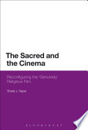 Sacred and the Cinema : Reconfiguring the 'Genuinely' Religious Film.