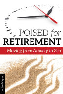 Poised for retirement : moving from anxiety to Zen / Louise Nayer.