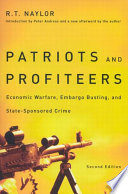 Patriots and profiteers : economic warfare, embargo busting, and state-sponsored crime / R.T. Naylor.