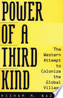 Power of a third kind : the Western attempt to colonize the global village /