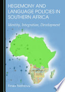 Hegemony and language policies in Southern Africa : identity, integration, development / by Finex Ndhlovu.