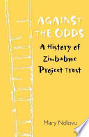 Against the odds : a history of Zimbabwe project /