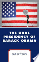 The oral presidency of Barack Obama / Anthony Neal.